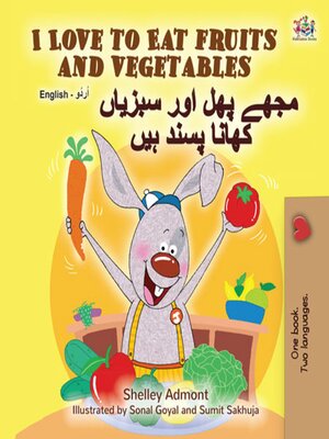 cover image of I Love to Eat Fruits and Vegetables / مجھے پھل اور سبزیاں کھانا پسند ہیں